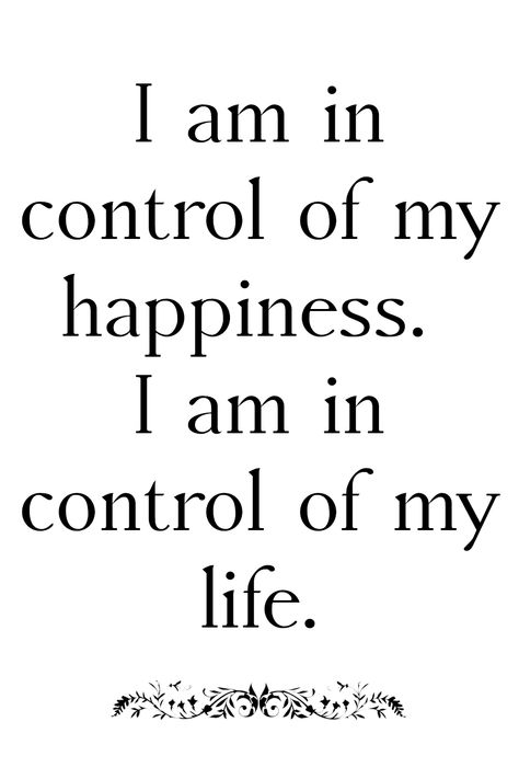 You’re In Control Of Your Life, I Control My Life Quotes, I Have Control Over My Life, I Am The Woman Of My Dreams, You Are In Control Of Your Life, You Are In Control, I Am In Control Of My Life, Im In Control, I Am Number One