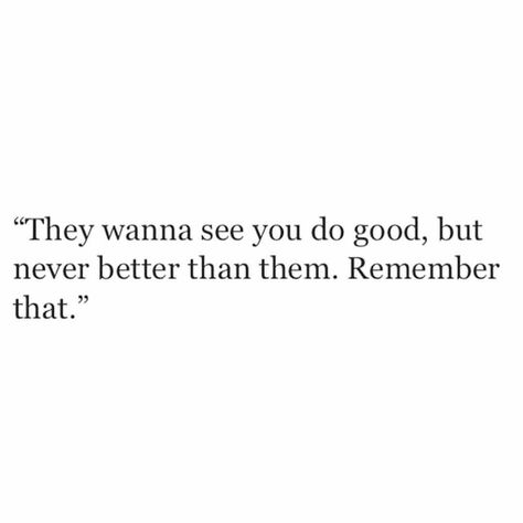 They wanna see you do good, but never better than them Better Then You Quotes, Doing Better Than Them Quotes, Im Better Than This Quotes, Be Better Than Them Quotes, They Wanna See You Do Good But Never, People Want To See You Do Good But, You Are Not Better Than Anyone Quotes, Better Than Everyone Quotes, They Want To See You Do Good But