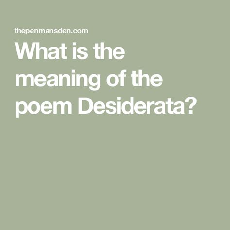 What is the meaning of the poem Desiderata? Desiderata Poem, Prayer Quotes Positive, Popular Poems, Max Ehrmann, Simple Poems, Prose Poem, Trying To Be Happy, The Poem, Quotes Positive