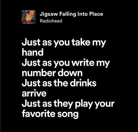 jigsaw falling into place — radiohead Radiohead Jigsaw Falling Into Place, Jigsaw Falling Into Place Tattoo, You Do It To Yourself Radiohead, Radiohead Quotes, Tv Girl Lyrics, Jigsaw Falling Into Place, Radiohead Lyrics, Radiohead Songs, Male Manipulator