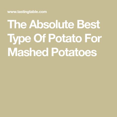 The Absolute Best Type Of Potato For Mashed Potatoes Best Potatoes For Mashing, How Many Potatoes For Mashed Potatoes, Rustic Potatoes, Best Mashed Potatoes, Types Of Potatoes, Yellow Potatoes, Idaho Potatoes, Making Mashed Potatoes, Cubed Potatoes