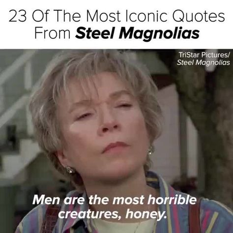 23 Of The Most Iconic Quotes From Steel Magnolias Tristar Píclures/ Men are the most horrible creatures, hopey. - iFunny :) Steel Magnolias Quotes Funny, Steel Magnolias Quotes, Magnolia Movie, Iconic Quotes, Steel Magnolias, Movie Quotes Funny, Movie Buff, Classic Movies, Great Movies