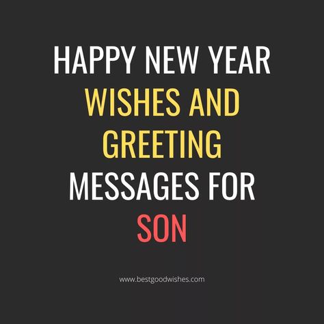 Happy New Year Wishes and Greeting Messages for Son Happy New Year To My Son Quotes, Happy New Year Wishes To My Son, Happy New Year Son Quotes, New Year Wishes For Son, Happynewyear Wishes, Happy New Year Msg, Inspirational Quotes For Son, New Year Msg, Short New Year Wishes