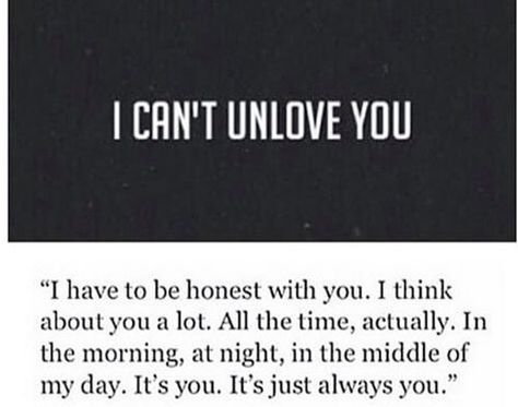 I can't unlove you I Cant Unlove You, Be Honest With Yourself, True Love Quotes, Always You, Look At You, How I Feel, Thoughts Quotes, Be Yourself Quotes, The Words