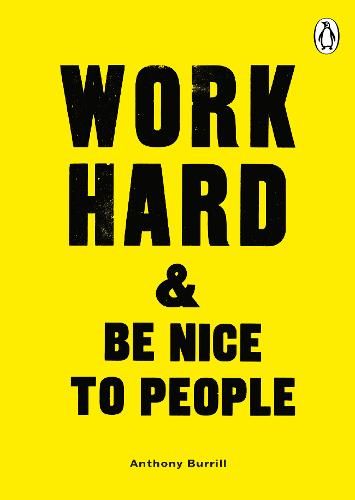 Work Hard & Be Nice to People by Anthony Burrill | Waterstones Work Hard And Be Nice, Anthony Burrill, Be Nice To People, Graphic Design Books, Life Affirming, Reading Apps, Typographic Print, Random House, Latest Books