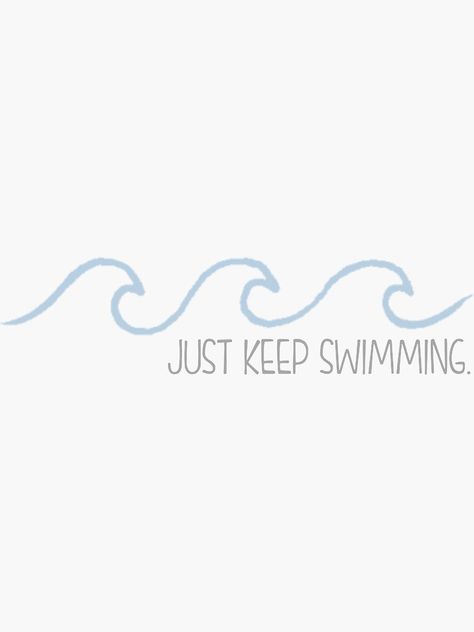 "Just Keep Swimming Wave" Sticker by annmariestowe | Redbubble Just Keep Swimming Quote, Keep Swimming Quotes, Aesthetic Logo Design Inspiration, Just Keep Swimming Wallpaper, Waves Of Life, Keep Swimming Tattoo, Just Keep Swimming, Just Keep Swimming Tattoo, Dory Tattoo