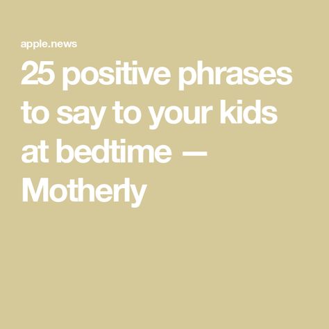 25 positive phrases to say to your kids at bedtime — Motherly Bedtime Affirmations For Kids, Good Night To You, Children Quotes, Affirmations For Kids, Inspirational Text, Positive Phrases, Sweet Quotes, Sweet Words, Positive Messages