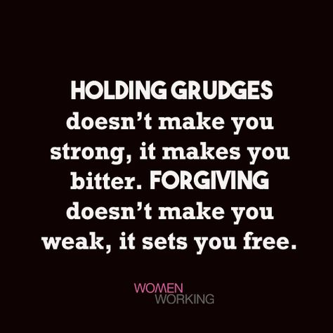 Holding grudges doesn't make you strong... - WomenWorking Grudges Quotes Letting Go, Let Go Of Grudges Quotes, Life Is Too Short To Hold Grudges, Grace Over Grudges, Holding Grudges Quotes, Grudge Quotes, Holding Grudges, Letting Go Quotes, Funny Inspirational Quotes