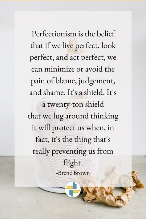 Brene Brown writes, "Perfectionism is the belief that if we live perfect, look perfect, and act perfect, we can minimize or avoid the pain of blame, judgement, and shame. It's a shield. It's a twenty-ton shield that we lug around thinking it will protect us when, in fact, it's the thing that's really preventing us from flight.” Brené Brown, Brene Brown Connection Quotes, Brene Brown Shame Quotes, Quotes About Perfectionism, Shame Quotes Brene Brown, Brene Brown Perfectionism, Arena Quote Brene Brown, Brene Brown Shame, Perfectionism Is The Enemy