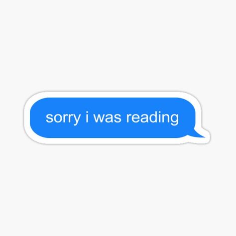 Sorry I was Reading Text Message • Millions of unique designs by independent artists. Find your thing. I Message, Stickers Text, Desk Top Wallpaper Aesthetic, Book Aesthetic Sticker, Cute Book Stickers, Books Stickers Aesthetic, Kindle Stickers Printable, Stickers Books, Bookish Stickers Printable