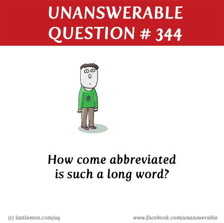 http://lastlemon.com/uq/uq344/ How come abbreviated is such a long word? Unanswerable Questions, Would U Rather Question Hilarious, Last Lemon, Longest Word, Lunch Box Notes, The Words, Health, Writing, Memes