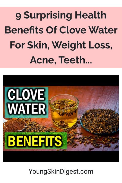 9 Surprising Health Benefits Of Clove Water For Skin, Weight Loss, Acne, Teeth... Clove Water Benefits For Skin, Benefits Of Clove Water, Clove Water Benefits, Water Benefits For Skin, Clove Water, Cloves Benefits, Water Benefits, Young Skin, Skin Benefits