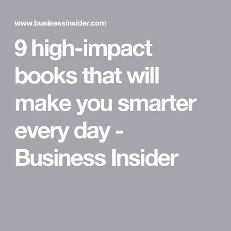 9 high-impact books that will make you smarter every day - Business Insider Better Version Of Yourself, Better Version, Professional Growth, Business Insider, Book Worms, Book Worth Reading, Worth Reading, Book Lovers, Life Hacks