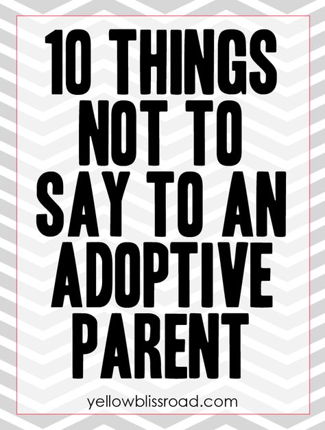 Ten Things NOT to Say to an Adoptive Parent - A satirical look at the things people say when they don't know any better Adoption Baby Shower, Positive Language, Adoption Shower, Yellow Bliss Road, Domestic Adoption, Private Adoption, Adoption Resources, Adoption Quotes, Adoptive Mom