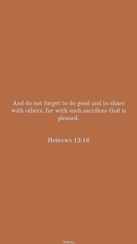 Bible Verse About Sacrifice, Hebrews 13:16 Do Good, Hebrews 13:5, Hebrews 13 16, Good Scriptures, Serving God, Faith Moves Mountains, Hebrews 13, Hebrews 12