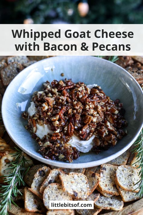 Whipped Goat Cheese with Bacon & Pecans - Little Bits of... Whipped Goat Cheese With Bacon And Pecans, Bacon Goat Cheese Dip, Whipped Goat Cheese With Bacon & Dates, Whipped Goat Cheese Appetizer, Bacon Dates, Best Holiday Appetizers, Goat Cheese Dip, Goat Cheese Appetizer, Gf Food