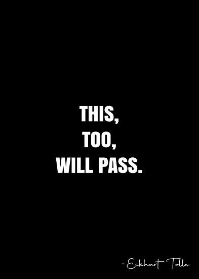 This Will Pass Quotes, This To Shall Pass Quotes, This Shall Too Pass Quote, This Too Shall Pass Quote, Passing Quotes, Eckhart Tolle Quotes, White Quote, This Too Shall Pass, More Quotes