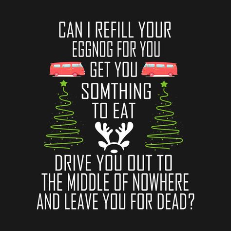 Check out this awesome 'Christmas+Vacation+Quote+Can+I+Refill+Your+Eggnog' design christmas xmas on @TeePublic! Christmas Vacation Quotes Shirts, Miraculous Christmas, Clark Griswold Christmas Vacation, Christmas Vacation Movie Quotes, Griswold Christmas Vacation, Sketch Quotes, Christmas Vacation Quotes, Funny Lists, Christmas Vacation Movie