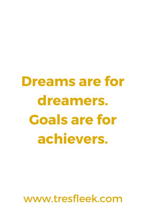 Dreams are for dreamers. Goals are for achievers. | Goal Setting Quotes #tresfleek #girlpower #hustle #goals #motivation #motivationalquotes #motivationmonday #inspirational #words #quote #bossbabe #business | The Trés Fleek Guide To Crushing Your Goals - Follow us at @tresfleek Meeting Goals Quotes Motivation, Follow Your Goals Quote, Quote For Achieving Goals, Goal Achieved Quotes Motivation, Goal Setting Quotes Motivation, Achivers Quotes, Goal Achieved Quotes, Mind Set Quotes, Achievers Quotes