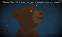 Koda (Brother Bear) quote Brother Bear Quotes, Koda Brother Bear, Bear Quotes, Disney Sleeve, Bear Quote, Dreamworks Movies, Brother Bear, Best Disney Movies, Quotes Disney