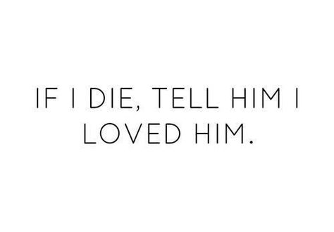 IF I DIE, TELL HIM I LOVED HIM. Funny Guy, Motiverende Quotes, Crush Quotes, Deep Thought Quotes, About Love, Quotes For Him, Real Quotes, Quote Aesthetic, Pretty Words