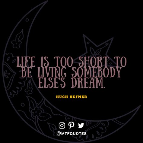 “Life is too short to be living somebody else's dream.” - Hugh Hefner #quotes #quote #words #life #dream #living #mtfqcommunity Hugh Hefner, Life Is Too Short, Dream Living, Life Is Short, Too Short, Some People, Me Quotes, Life Is, Finding Yourself