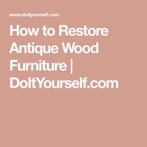 How to Restore Antique Wood Furniture | DoItYourself.com Antique Wood Furniture, Wood Repair, Peeling Paint, Cleaning Chemicals, Antique Wood, Steel Wool, Touch Up Paint, Furniture Finishes, How To Antique Wood