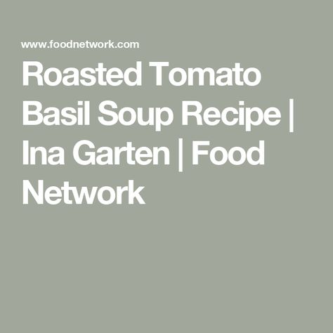 Roasted Tomato Basil Soup Recipe | Ina Garten | Food Network Tomato Roasted, Basil Soup Recipe, Tomato Basil Soup Recipe, Roasted Tomato Basil Soup, Oven Roasted Tomatoes, Chilled Soup, Bisque Recipe, Tomato Bisque, Basil Soup