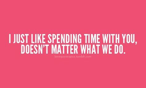 That right, never does for me , sometimes I just don't know where to ask you to , I just want to spend time with you end of story Unknown Quotes, Love Sayings, Famous Love Quotes, Spending Time With You, Girl Crafts, Love Picture Quotes, You Quotes, Friends With Benefits, Time Quotes