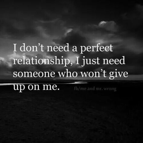 I really don't need a perfect relationship, I just need someone who won't give up on me or us... Save Me Quotes, I Wont Give Up, Perfect Relationship, Bible Study Notes, Relationship Rules, Badass Quotes, Need Someone, Sweet Words, Change Quotes