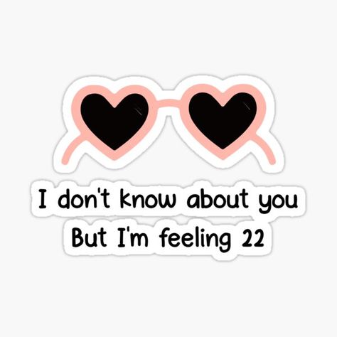 Taylor Swift  I Am Feeling 22 Sticker I Dont Know About You But Im Feeling 22, Im Feeling 22 Birthday Cake, 22 Taylor Swift, 22nd Birthday Cakes, 22 Taylor, Red Album, Taylor Swift 22, Ours Taylor Swift, Feeling 22