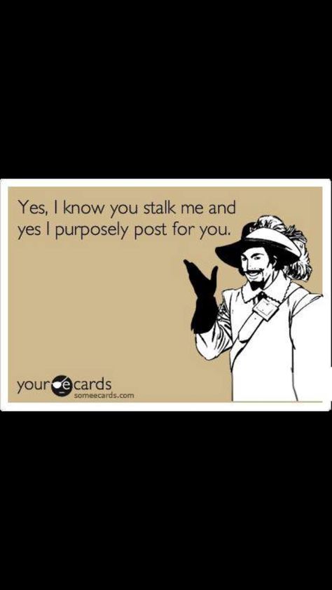 I know your stalking me! Ex Wife Quotes, Stalker Quotes, Funny Quotes Hilarious, Lesson Learned Quotes, Quotes Hilarious, Ex Quotes, Crazy Ex, Wife Quotes, August 28