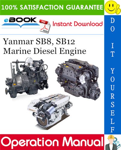 Yanmar SB8, SB12 Marine Diesel Engine Operation Manual. This is the COMPLETE Operation Manual for the Yanmar SB8, SB12 Marine Diesel Engine. This Manual describes the operation, maintenance, inspection and handling precautions of Yanmar SB8, SB12 Marine Diesel Engine.  Models Covered: ========= Yanmar Marine Diesel Engine SB8 Yanmar Marine Diesel Engine SB12 Marine Diesel Engine, Electrical Wiring Diagram, Reverse Gear, Outboard Motors, Parts Catalog, New Engine, Repair And Maintenance, Repair Manuals, Fuel Injection