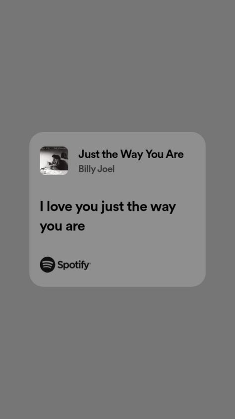 I love you just the way you are Just The Way You Are Billy Joel, Never Let Me Down, Let Me Down, Billy Joel, The Way You Are, Just The Way, I Want You, No Way, You Never