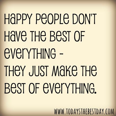 Happy people don't have the best of everything - they make the best of everything Happy People Quotes, Healthy Woman, Happy Woman, Thinking Quotes, Facebook Covers, The Best Day, People Quotes, Wonderful Words, Healthy Mind