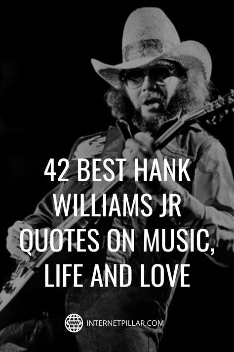 42 Best Hank Williams Jr Quotes on Music, Life and Love - #quotes #bestquotes #dailyquotes #sayings #captions #famousquotes #deepquotes #powerfulquotes #lifequotes #inspiration #motivation #internetpillar Hank Jr Quotes, Old Country Music Quotes, Funny Song Lyrics Quotes, Quotes About Music Deep, Country Song Lyric Quotes, Short Country Quotes Lyrics, Hank Williams Jr Quotes, Popular Song Quotes, Hank Williams Jr Shirt