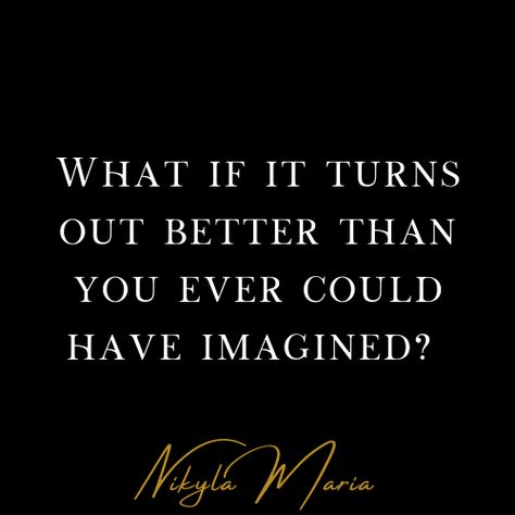 What If Things Turn Out Better, What If It Can Turn Out Better, What If It Turns Out Way Better, What If It Turns Out Better Than You Imagined, What If It Turns Out Better Than You, What If It Works Out, What If It All Goes Right, What If It All Works Out, Monday Motivation Quotes