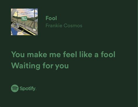 You Made Me Feel Like A Fool, You Make Me Feel Like A Fool, Fall In Love Lyrics, Frankie Cosmos, Spotify Quotes, Falling In Love Again, Trust Issues, Missing Him, I Miss Him