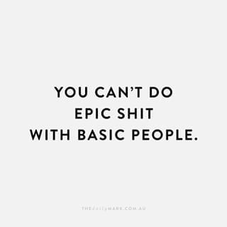 You can't do epic shit with basic people. Famous Inspirational Quotes, Motiverende Quotes, Badass Quotes, Friends Quotes, Friendship Quotes, The Words, Great Quotes, Inspirational Words, Cool Words