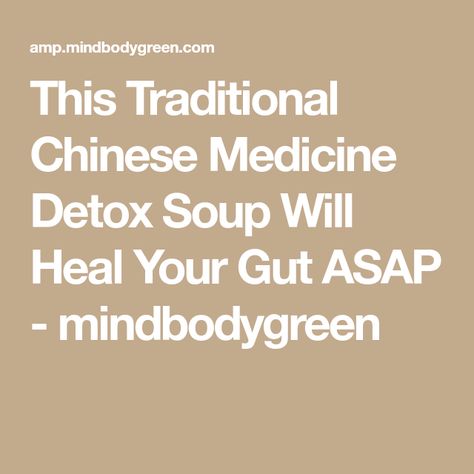 This Traditional Chinese Medicine Detox Soup Will Heal Your Gut ASAP - mindbodygreen Vegan Detox Soup, Chinese Soups, Vegan Detox, Heal Your Gut, Detox Soup, Traditional Chinese Medicine, Chinese Medicine, Easy Vegan, Om Nom