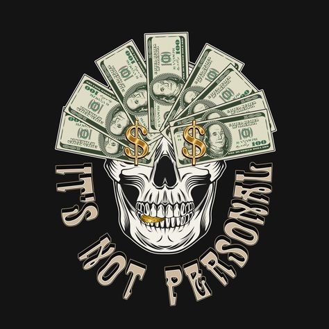 It's not personal. Vintage style label Money Tshirt Design, Dollar Illustration, Money Skull, Money Design Art, Dollar Art, Vintage Tshirt Design, Silkscreen Design, Quote Illustration, Dope Wallpaper Iphone