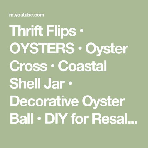 Thrift Flips • OYSTERS • Oyster Cross • Coastal Shell Jar • Decorative Oyster Ball • DIY for Resale - YouTube Shell Jar, Oyster Cross, Thrift Flips, Thrift Flip, Diy Upcycle, Beautiful Home Decor, Trash To Treasure, Beautiful Home, Beautiful Homes