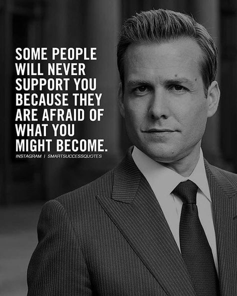 Some people will never support you because they are afraid of what you might become. Quotes About Attitude, Inspirational Quotes Images, Suits Quotes, Harvey Specter Quotes, Better Self, Gentleman Rules, Gentleman Quotes, Harvey Specter, Gary Vaynerchuk