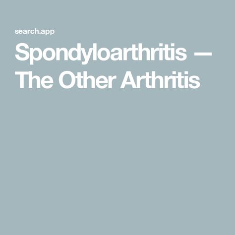 Spondyloarthritis — The Other Arthritis Signs Of Inflammation, Inflammation Causes, Chronic Inflammation, Autoimmune Disease, Disease, Quotes