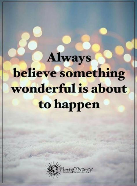 Always Believe That Something Wonderful Is About To Happen, Always Believe Something Wonderful, True Happiness, Always Believe, Power Of Positivity, Personal Quotes, Gratitude Quotes, Uplifting Quotes, How To Manifest