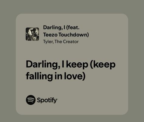 Tyler The Creator Love Quotes, Darling I Tyler The Creator, Spotify Lyrics Tyler The Creator, Lyrics Tyler The Creator, Rap Lyrics About Love, Tyler Lyrics, Tyler The Creator Lyrics, Relatable Songs, Fall Lyrics