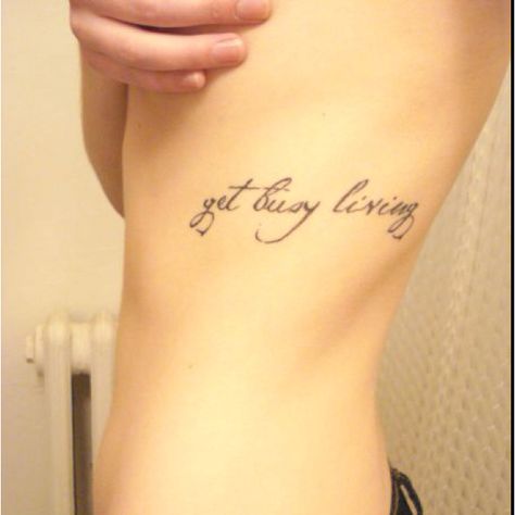 Get busy living Get Busy Living Tattoo, Living Tattoo, Get Busy Living, Tattoo Quotes, Tatting, Tattoos