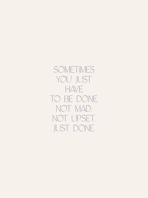 Sometimes you just have to be done. Not mad. Not upset. Just done. Learn To Be Done Not Mad Not Bothered, Sometimes You Just Have To Be Done, Mad Meme, Mad Quotes, Just Done, World Quotes, Fake Friends, Prayer Board, You Mad