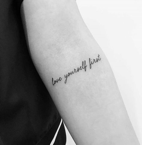 Love Yourself First Tattoo, Arm Quote Tattoos, Yourself Tattoo, Love Quote Tattoos, Love Yourself Tattoo, Bauch Tattoos, Small Quote Tattoos, Self Love Tattoo, Quote Tattoos