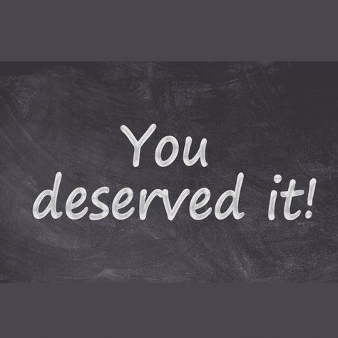 DO YOU GET WHAT YOU DESERVE You Get What You Deserve, You Deserve It Quotes, You Deserve The Best, You Deserve Quotes, Deserve Quotes, Happy Birthday Steve, Want Quotes, Romans 6 23, 50 Is Not Old